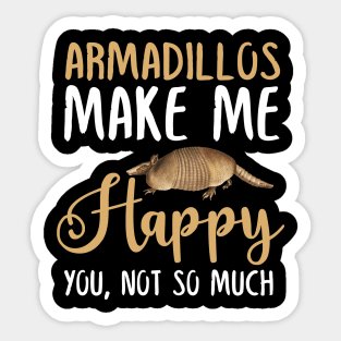 Armadillos Make Me Happy You, Not So Much Sticker